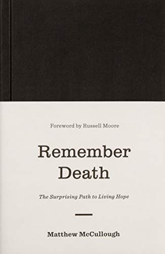 Remember Death: The Surprising Path to Living Hope (The Gospel Coalition)