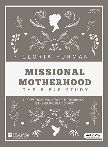 Missional Motherhood - Bible Study Book: The Everyday Ministry of Motherhood in the Grand Plan of God